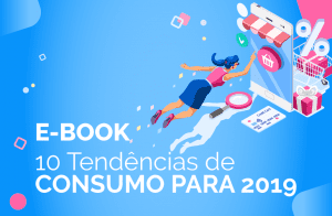 10 Tendências de Consumo para 2019