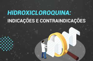 Hidroxicloroquina: O que é? Como usar? Indicações e Efeitos.