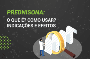 Prednisona: O que é? Como usar? Indicações e Efeitos.