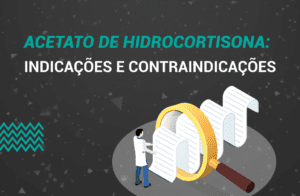 Acetato de hidrocortisona: O que é? Como usar? Indicações e Efeitos.