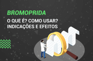 Bromoprida: O que é? Como usar? Indicações e Efeitos.