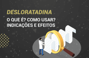 Desloratadina: O que é? Como usar? Indicações e Efeitos.