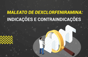 Maleato de Dexclorfeniramina: O que é? Como usar? Indicações e Efeitos.