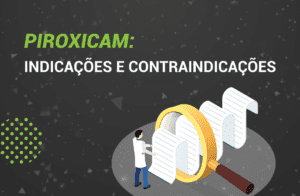 Piroxicam: O que é? Como usar? Indicações e Efeitos.