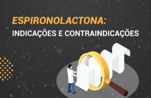 Espironolactona: O que é? Como usar? Indicações e Efeitos.
