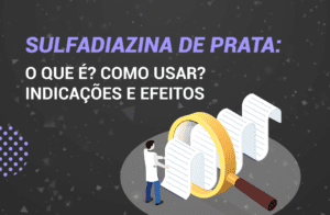 Sulfadiazina de prata: O que é? Como usar? Indicações e Efeitos.