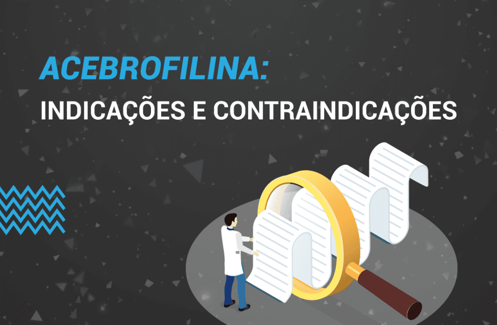 Acebrofilina: O que é? Como usar? Indicações e Efeitos.