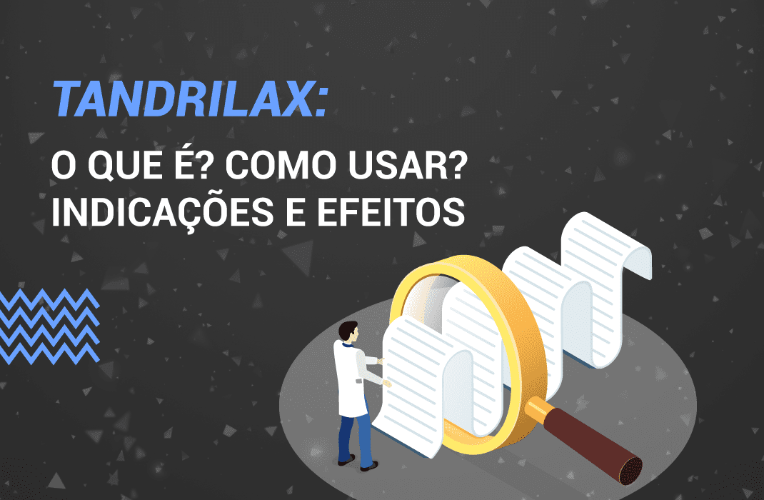 Tandrilax: O que é? Como usar? Indicações e Efeitos.