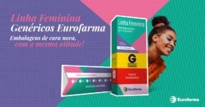 Linha Feminina de Genéricos Eurofarma. Embalagens de cara nova, com a mesma atitude!