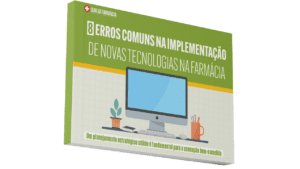 8 erros comuns na implementação de novas tecnologias na farmácia